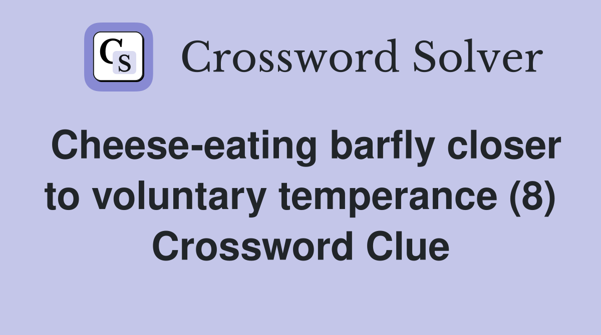 Cheeseeating barfly closer to voluntary temperance (8) Crossword